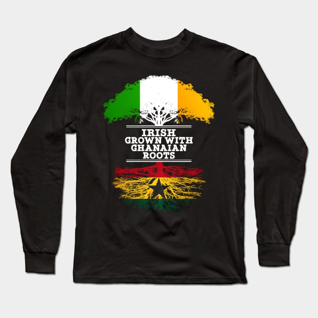 Irish Grown With Ghanaian Roots - Gift for Ghanaian With Roots From Ghana Long Sleeve T-Shirt by Country Flags